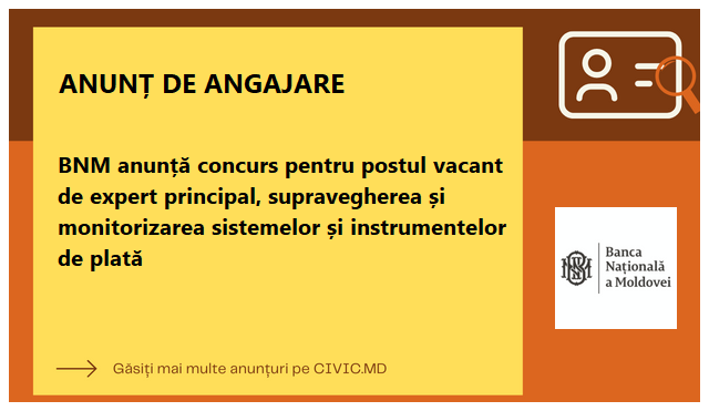 BNM anunță concurs pentru postul vacant de expert principal, supravegherea și monitorizarea sistemelor și instrumentelor de plată