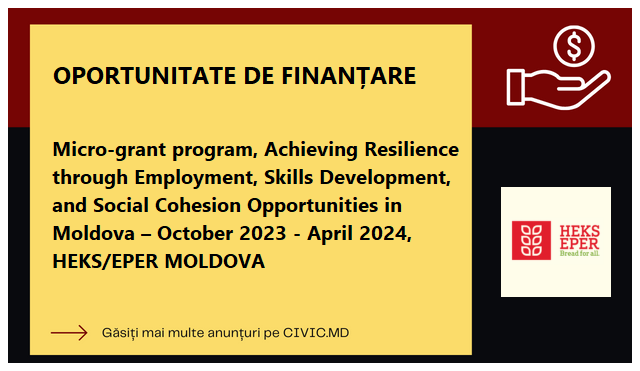 Micro-grant program, Achieving Resilience through Employment, Skills Development, and Social Cohesion Opportunities in Moldova – October 2023 - April 2024, HEKS/EPER MOLDOVA  