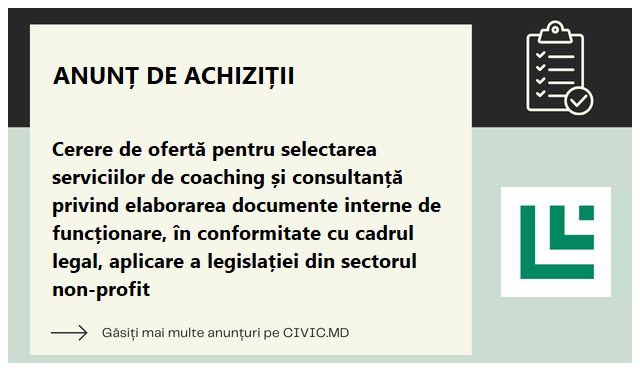 Cerere de ofertă pentru selectarea serviciilor de coaching și consultanță privind elaborarea documente interne de funcționare, în conformitate cu cadrul legal, aplicare a legislației din sectorul non-profit 