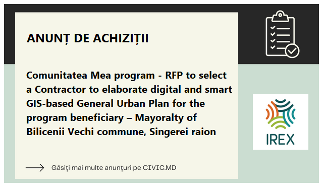 Comunitatea Mea program - RFP to select a Contractor to elaborate digital and smart GIS-based General Urban Plan for the program beneficiary – Mayoralty of Bilicenii Vechi commune, Singerei raion