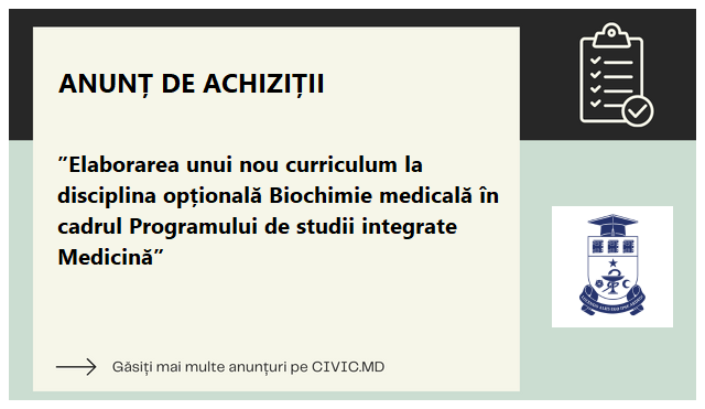 ”Elaborarea unui nou curriculum la disciplina opțională Biochimie medicală în cadrul Programului de studii integrate Medicină”