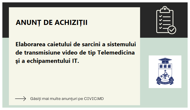 Elaborarea caietului de sarcini a sistemului de transmisiune video de tip Telemedicina şi a echipamentului IT.