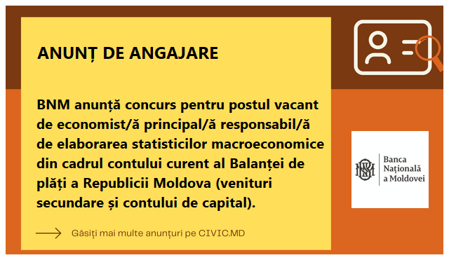 BNM anunță concurs pentru postul vacant de economist/ă principal/ă responsabil/ă de elaborarea statisticilor macroeconomice din cadrul contului curent al Balanței de plăți a Republicii Moldova (venituri secundare și contului de capital).