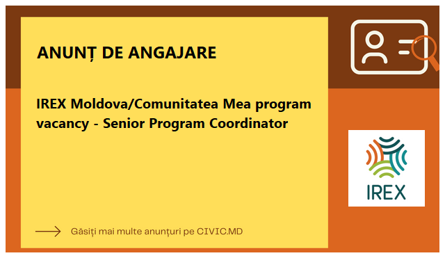 IREX Moldova/Comunitatea Mea program vacancy - Senior Program Coordinator