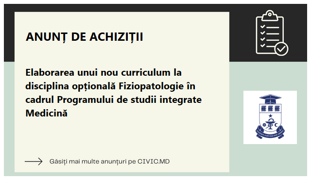 Elaborarea unui nou curriculum la disciplina opțională Fiziopatologie în cadrul Programului de studii integrate Medicină