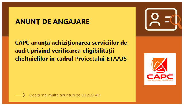  CAPC anunță achiziționarea  serviciilor de audit privind verificarea eligibilității cheltuielilor în cadrul Proiectului ETAAJS 