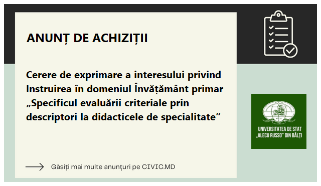 Cerere de exprimare a interesului privind Instruirea în domeniul Învățământ primar „Specificul evaluării criteriale prin descriptori la didacticele de specialitate”