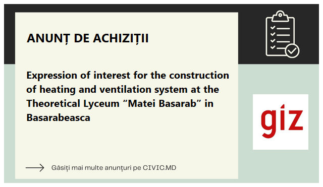 Expression of interest  for the construction of heating and ventilation system  at the Theoretical Lyceum “Matei Basarab” in Basarabeasca