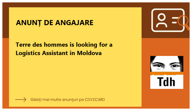 Terre des hommes is looking for a Logistics Assistant in Moldova
