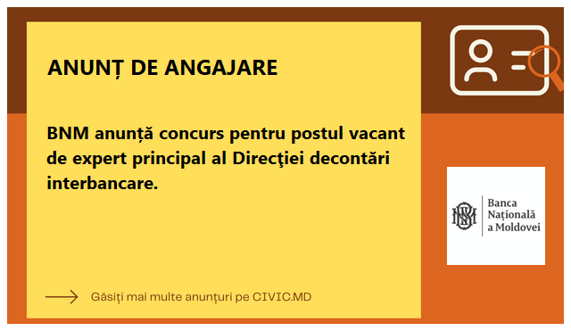 BNM anunță concurs pentru postul vacant de expert principal al Direcţiei decontări interbancare.