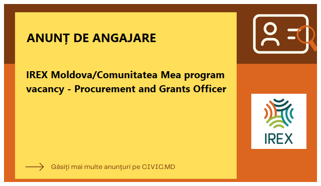 IREX Moldova/Comunitatea Mea program vacancy - Procurement and Grants Officer