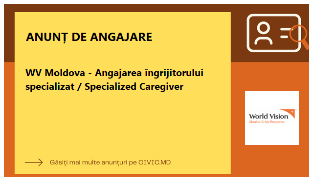 WV Moldova - Angajarea îngrijitorului specializat / Specialized Caregiver