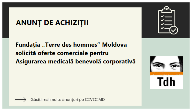 Fundația „Terre des hommes” Moldova solicită oferte comerciale pentru Asigurarea medicală benevolă corporativă