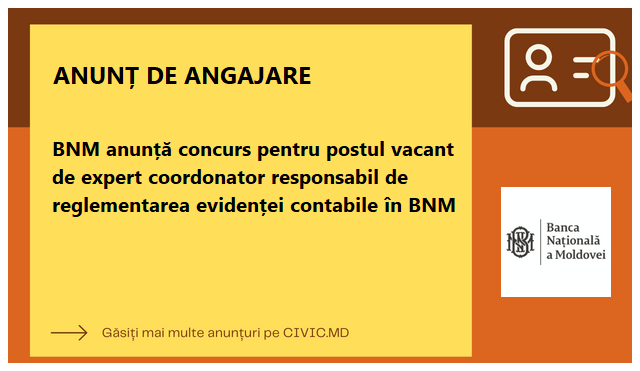 BNM anunță concurs pentru postul vacant de expert coordonator responsabil de reglementarea evidenței contabile în BNM