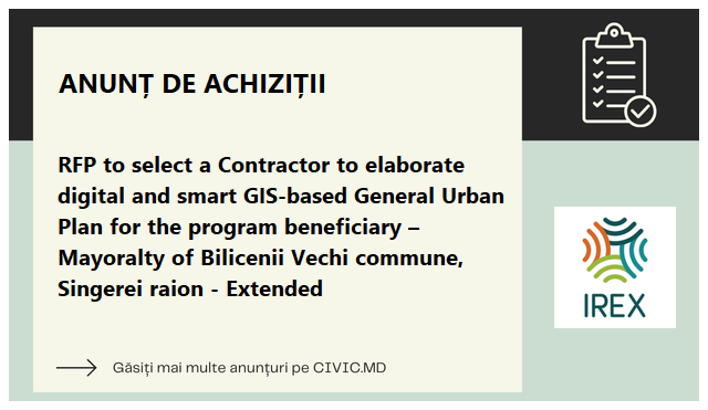 RFP to select a Contractor to elaborate digital and smart GIS-based General Urban Plan for the program beneficiary – Mayoralty of Bilicenii Vechi commune, Singerei raion - Extended