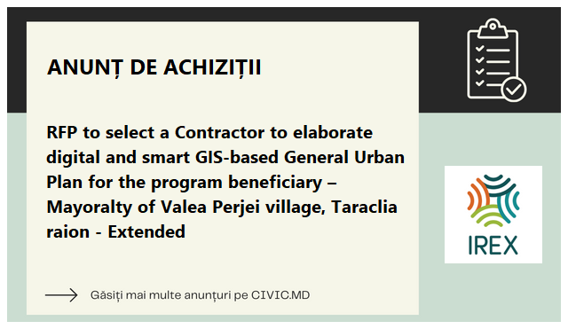 RFP to select a Contractor to elaborate digital and smart GIS-based General Urban Plan for the program beneficiary – Mayoralty of Valea Perjei village, Taraclia raion - Extended 