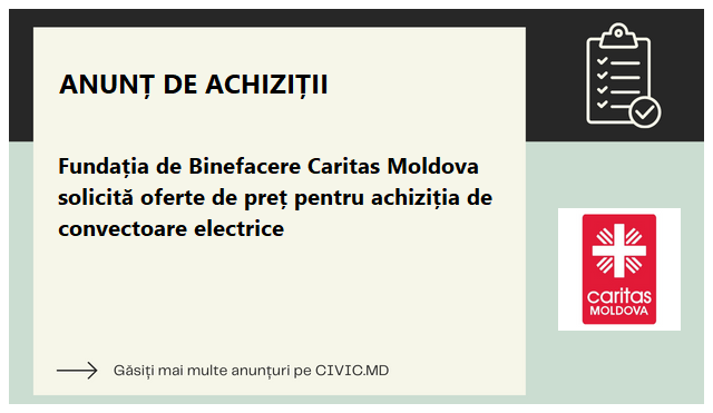 Fundația de Binefacere Caritas Moldova solicită oferte de preț pentru achiziția de convectoare electrice