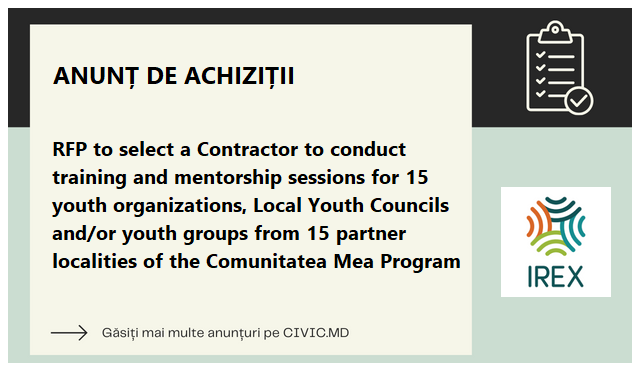 RFP to select a Contractor to conduct training and mentorship sessions for 15 youth organizations, Local Youth Councils and/or youth groups from 15 partner localities of the Comunitatea Mea Program