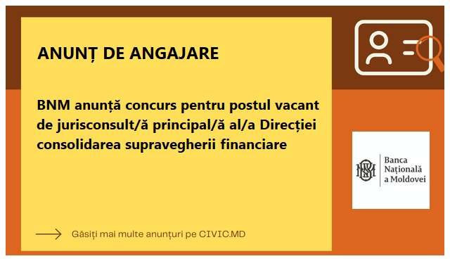 BNM anunță concurs pentru postul vacant de jurisconsult/ă principal/ă al/a Direcției consolidarea supravegherii financiare