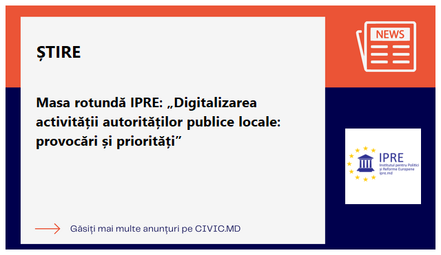 Masa rotundă IPRE: „Digitalizarea activității autorităților publice locale: provocări și priorități”