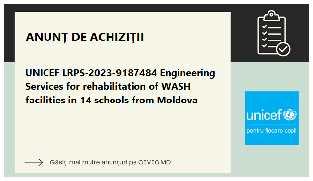 UNICEF LRPS-2023-9187484 Engineering Services for rehabilitation of WASH facilities in 14 schools from Moldova