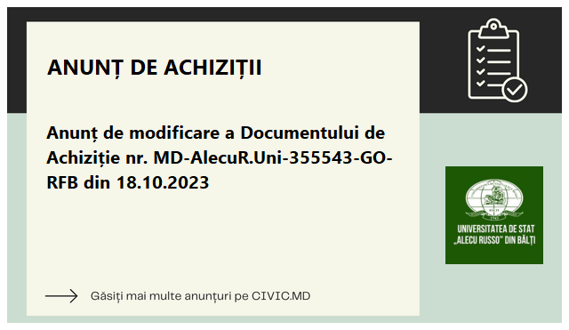 Anunț de modificare a Documentului de Achiziție  nr. MD-AlecuR.Uni-355543-GO-RFB  din 18.10.2023