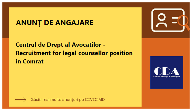 Centrul de Drept al Avocatilor - Recruitment for legal counsellor position in Comrat