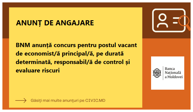 BNM anunță concurs pentru postul vacant de economist/ă principal/ă, pe durată determinată, responsabil/ă de control și evaluare riscuri