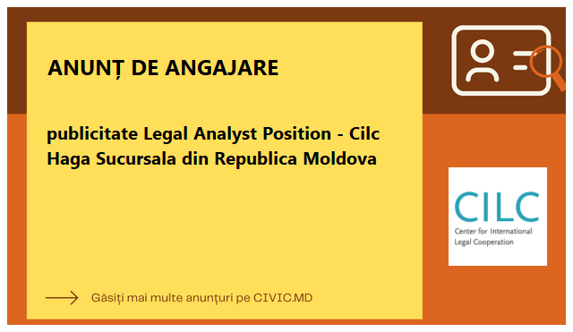 publicitate Legal Analyst Position - Cilc Haga Sucursala din Republica Moldova