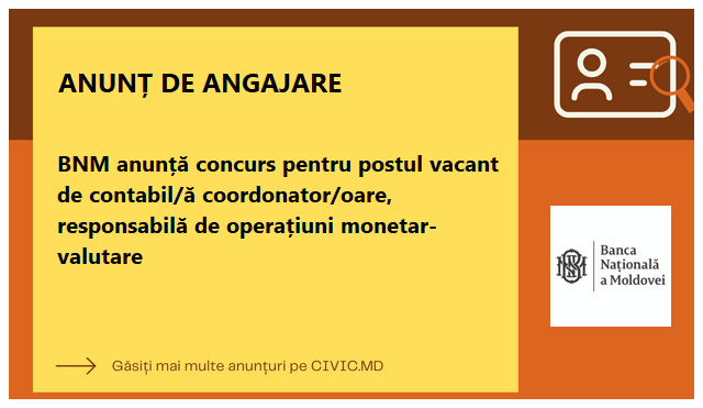 BNM anunță concurs pentru postul vacant de contabil/ă coordonator/oare, responsabilă de operațiuni monetar-valutare