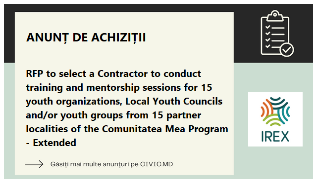 RFP to select a Contractor to conduct training and mentorship sessions for 15 youth organizations, Local Youth Councils and/or youth groups from 15 partner localities of the Comunitatea Mea Program - Extended