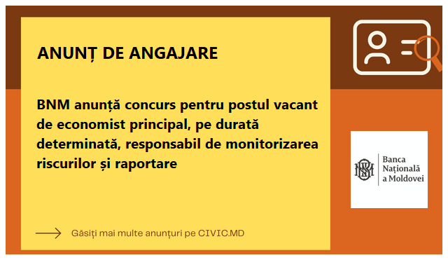 BNM anunță concurs pentru postul vacant de economist principal, pe durată determinată, responsabil de monitorizarea riscurilor și raportare