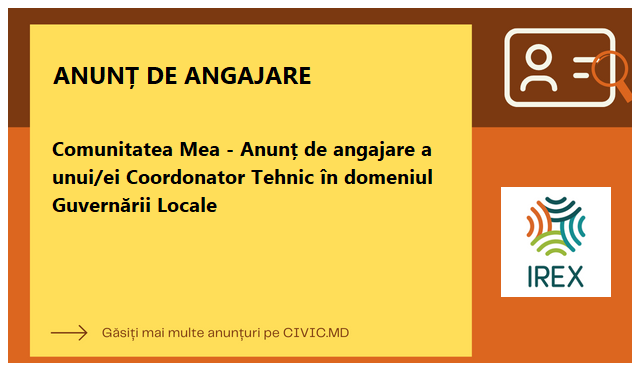 Comunitatea Mea - Anunț de angajare a unui/ei Coordonator Tehnic în domeniul Guvernării Locale