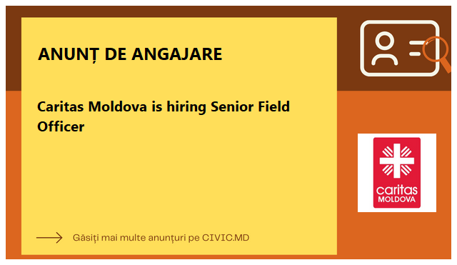 Caritas Moldova is hiring Senior Field Officer