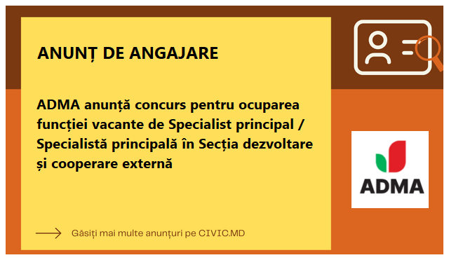 ADMA anunță concurs pentru ocuparea funcției vacante de Specialist principal / Specialistă principală în Secția dezvoltare și cooperare externă