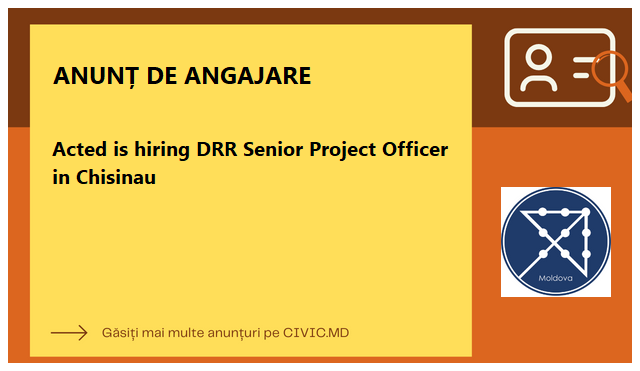 Acted is hiring DRR Senior Project Officer in Chisinau