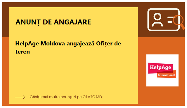 HelpAge Moldova angajează Ofițer de teren