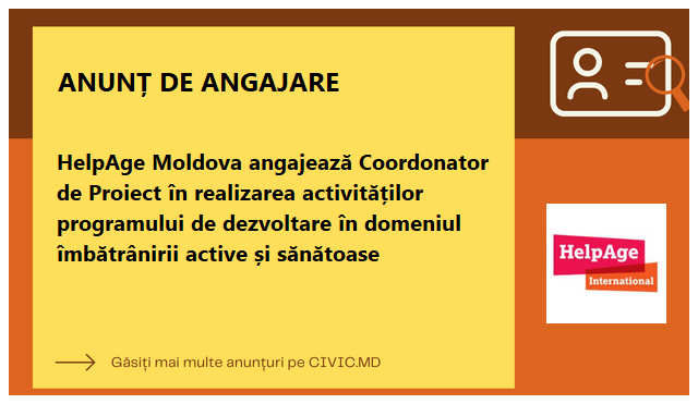 HelpAge Moldova angajează Coordonator de Proiect în realizarea activităților programului de dezvoltare în domeniul îmbătrânirii active și sănătoase