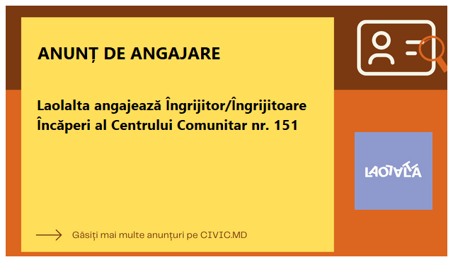 Laolalta angajează Îngrijitor/Îngrijitoare Încăperi al Centrului Comunitar nr. 151