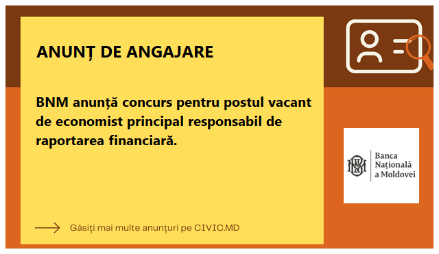 BNM anunță concurs pentru postul vacant de economist principal responsabil de raportarea financiară.