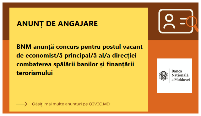 BNM anunță concurs pentru postul vacant de economist/ă principal/ă al/a direcției combaterea spălării banilor și finanțării terorismului