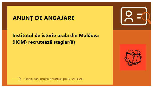 Institutul de istorie orală din Moldova (IIOM) recrutează stagiar(ă)