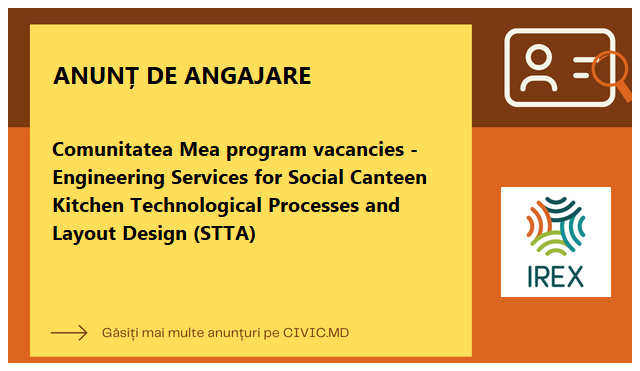 Comunitatea Mea program vacancies - Engineering Services for Social Canteen Kitchen Technological Processes and Layout Design (STTA)