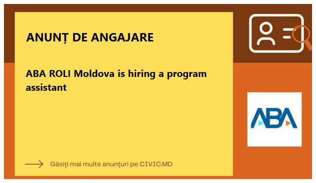 ABA ROLI Moldova is hiring a program assistant