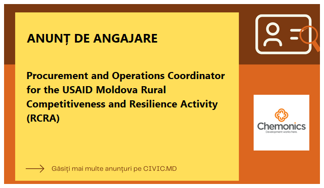 Procurement and Operations Coordinator for the USAID Moldova Rural Competitiveness and Resilience Activity (RCRA)