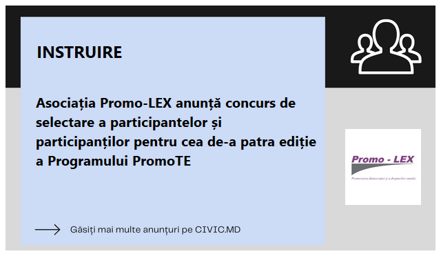 Asociația Promo-LEX anunță concurs de selectare a participantelor și participanților pentru cea de-a patra ediție a Programului PromoTE