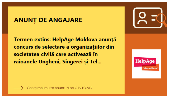 Termen extins: HelpAge Moldova anunță concurs de selectare a organizațiilor din societatea civilă care activează în raioanele Ungheni, Sîngerei și Telenești în calitate de parteneri locali