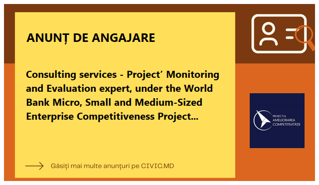 Consulting services - Project’ Monitoring and Evaluation expert, under the World Bank Micro, Small and Medium-Sized Enterprise Competitiveness Project