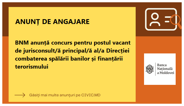 BNM anunță concurs pentru postul vacant de jurisconsult/ă principal/ă al/a Direcției combaterea spălării banilor și finanțării terorismului