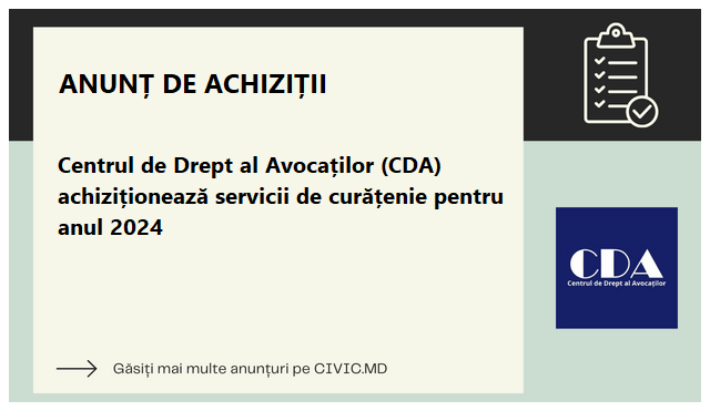 Centrul de Drept al Avocaților (CDA) achiziționează servicii de curățenie pentru anul 2024